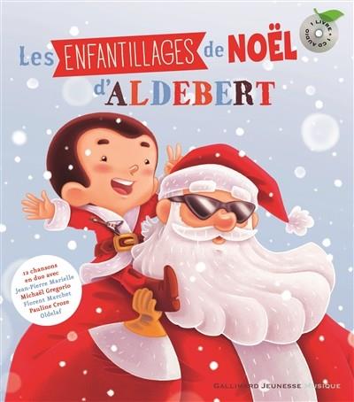 LES ENFANTILLAGES DE NOËL D'ALDEBERT | 9782070601455 | CHANSONS EN DUO AVEC JEAN-PIERRE MARIELLE, MICHAËL GREGORIO, FLORENT MARCHET ET AL.