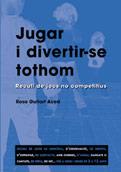 JUGAR I DIVERTIR-SE TOTHOM | 9788478271870 | GUITART ACED, ROSA M.