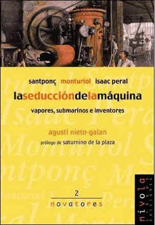 LA SEDUCCIÓN DE LA MÁQUINA. SANTPONÇ, MONTURIOL, ISAAC PERAL. | 9788495599100 | NIETO-GALAN, AGUSTÍ