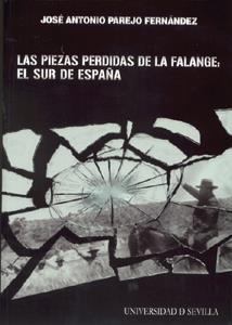 LAS PIEZAS PERDIDAS DE LA FALANGE: EL SUR DE ESPAÑA | 9788447209934 | PAREJO FERNÁNDEZ, JOSÉ ANTONIO