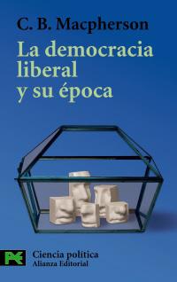 LA DEMOCRACIA LIBERAL Y SU ÉPOCA | 9788420655598 | MACPHERSON, C. B.