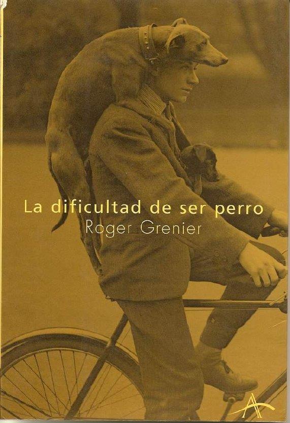 LA DIFICULTAD DE SER PERRO | 9788484281177 | GRENIER, ROGER