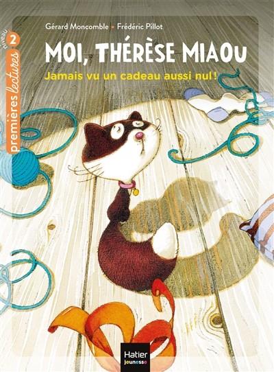 MOI, THÉRÈSE MIAOU VOL 1 JAMAIS VU UN CADEAU AUSSI NUL  | 9782401075740 | MONCOMBLE, GÉRARD