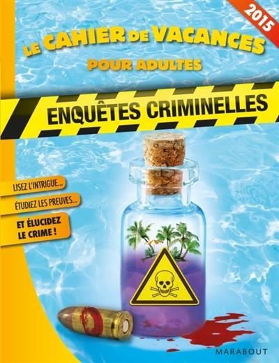 ENQUÊTES CRIMINELLES : LES CAHIERS DE VACANCES 2015 | 9782501103565 | GUILLAUME LEBEAU, STÉPHANIE BOUVET