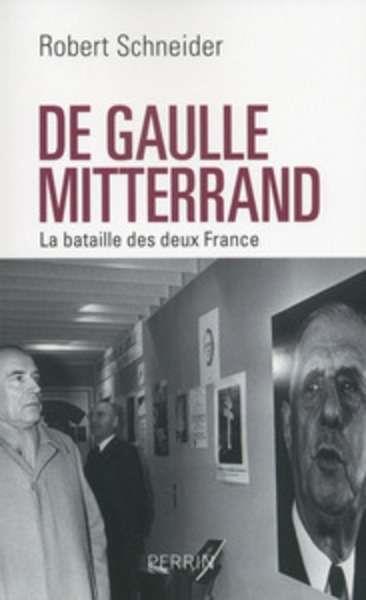 DE GAULLE MITTERRAND. LA BATAILLE DES DEUX FRANCE | 9782262050481 | ROBERT SCHNEIDER