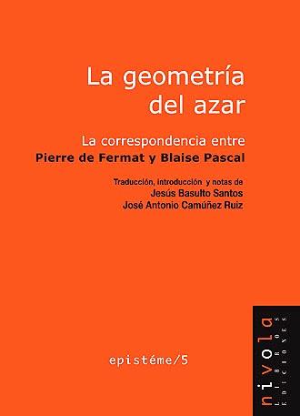 LA GEOMETRÍA DEL AZAR. LA CORRESPONDENCIA ENTRE PIERRE DE FERMAT Y BLAISE PASCAL | 9788496566545 | FERMAT, PIERRE DE/PASCAL, BLAISE