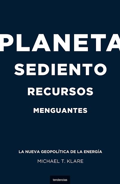 PLANETA SEDIENTO, RECURSOS MENGUANTES | 9788493619459 | KLARE, MICHAEL T.