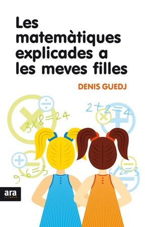 LES MATEMÀTIQUES EXPLICADES A LES MEVES FILLES | 9788492406869 | GUEDJ, DENIS