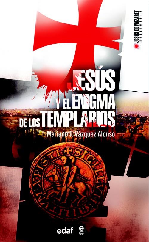 JESÚS Y EL ENIGMA DE LOS TEMPLARIOS | 9788441417328 | VÁZQUEZ ALONSO, MARIANO JOSÉ