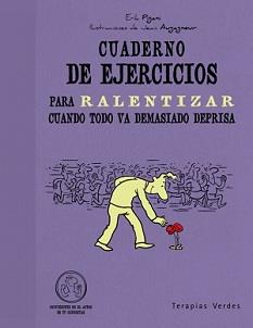 CUADERNO DE EJERCICIOS PARA RALENTIZAR CUANDO TODO VA DEMASIADO DEPRISA | 9788492716982 | PIGANI, ERICK/AUGAGNEUR, JEAN