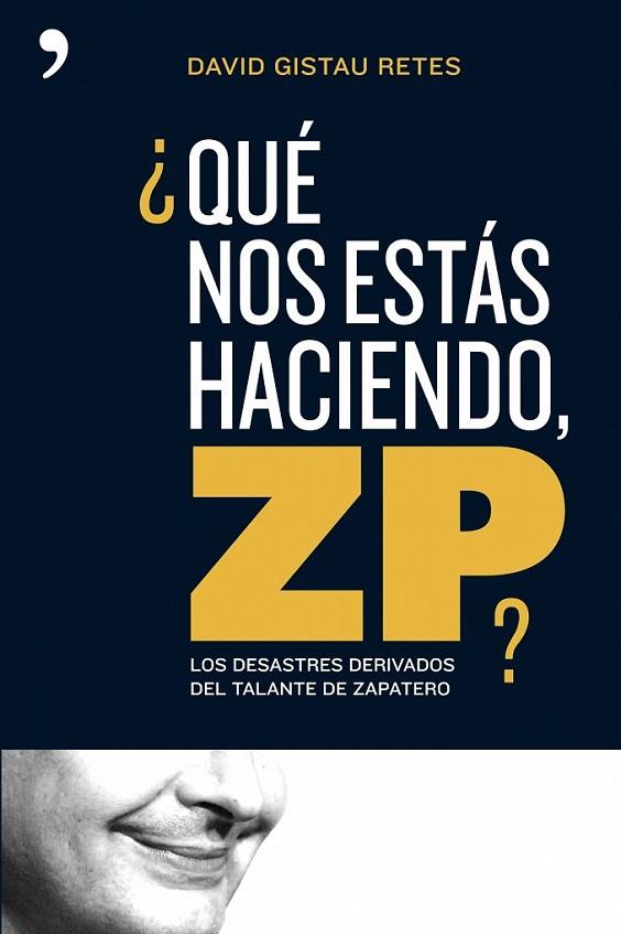 ¿QUÉ NOS ESTÁS HACIENDO, ZP? | 9788484606260 | DAVID GISTAU