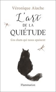 L'ART DE LA QUIÉTUDE - CES CHATS QUI NOUS APAISENT | 9782081416338 | VÉRONIQUE AÏACHE