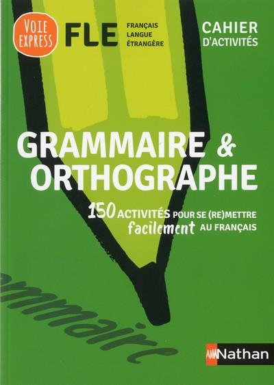 GRAMMAIRE ET ORTHOGRAPHE - CAHIER D'ACTIVITÉS - FLE (VOIE EXPRESS) 2019 | 9782091651026