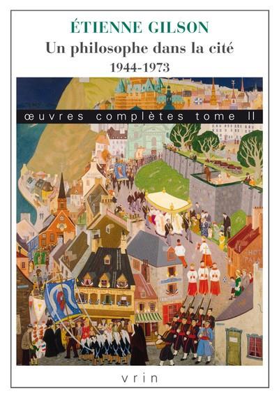 ŒUVRES COMPLÈTES TOME II: UN PHILOSOPHE DANS LA CITÉ. 1944-1973 | 9782711629015 | ÉTIENNE GILSON