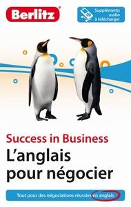 L'ANGLAIS POUR NEGOCIER - TOUT POUR MAITRISER L'ANGLAIS PROFESSIONNEL AU QUOTIDIEN  | 9782400230201 | COLLECTIF