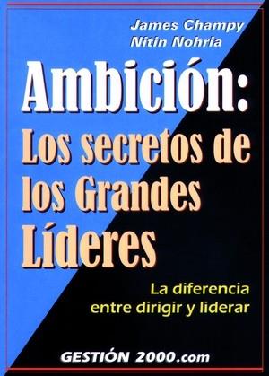 AMBICIÓN: LOS SECRETOS DE LOS GRANDES LÍDERES | 9788480886086 | JAMES CHAMPY