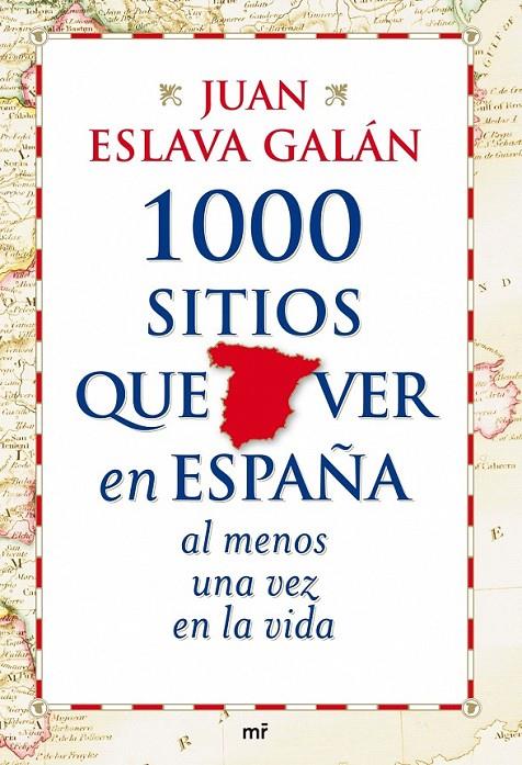 1000 SITIOS QUE VER EN ESPAÑA AL MENOS UNA VEZ EN LA VIDA | 9788427035751 | JUAN ESLAVA GALÁN