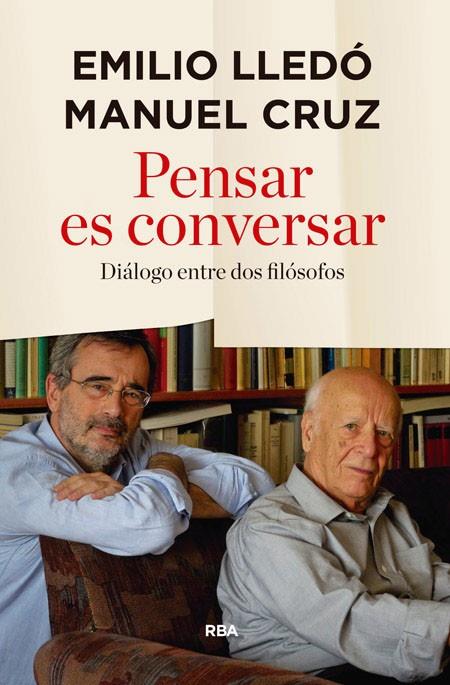 PENSAR ES CONVERSAR | 9788490566343 | CRUZ , MANUEL / LLEDO IÑIGO, EMILIO