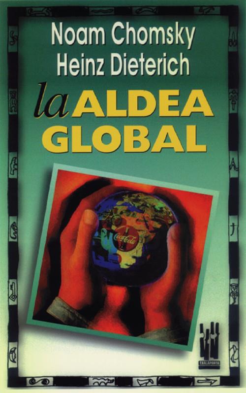 LA ALDEA GLOBAL | 9788481360561 | CHOMSKY, NOAM/DIETERICH, HEINZ