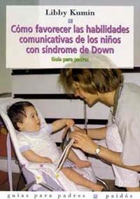 CÓMO FAVORECER LAS HABILIDADES COMUNICATIVAS DE LOS NIÑOS CON SÍNDROME DE DOWN | 9788449301827 | LIBBY KUMIN