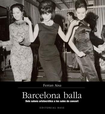 BARCELONA BALLA. DELS SALONS ARISTOCRÀTICS A LES SALES DE CONCERT | 9788415267355 | AISA I PÀMPOLS, FERRAN