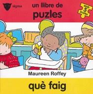 QUÈ FAIG. UN LLIBRE DE PUZLES AMB 5 PUZLES | 9788424684525 | ROFFEY, MAUREEN