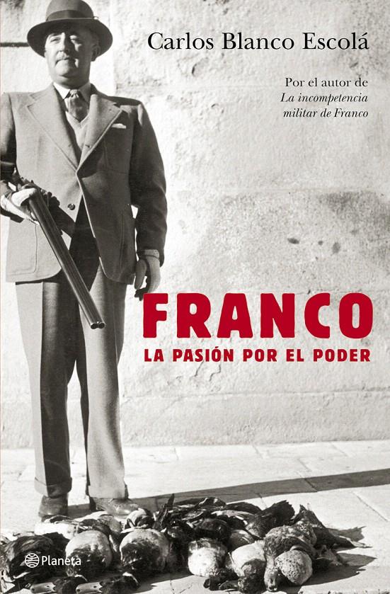 FRANCO. LA PASIÓN POR EL PODER | 9788408062363 | CARLOS BLANCO ESCOLÁ