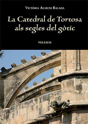 LA CATEDRAL DE TORTOSA ALS SEGLES DEL GÒTIC VOL. II | 9788496623149 | ALMUNI BALADA, VICTÒRIA