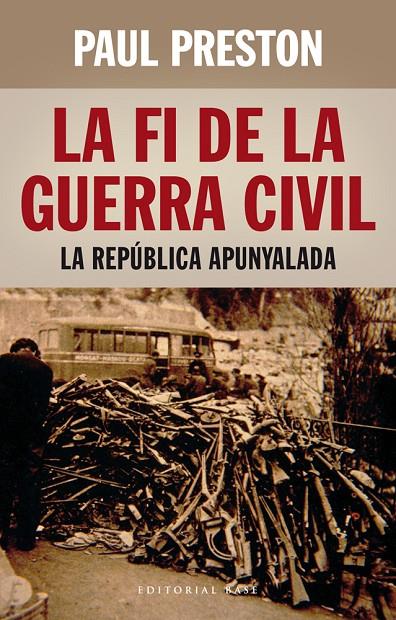 LA FI DE LA GUERRA CIVIL: LA REPÚBLICA APUNYALADA | 9788416166398 | PAUL PRESTON