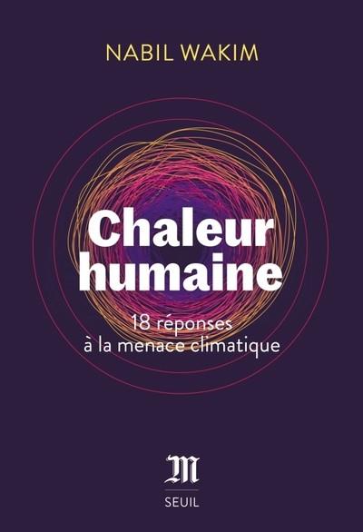 CHALEUR HUMAINE. 18 RÉPONSES À LA MENACE CLIMATIQUE  | 9782021544183 | WAKIM, NABIL