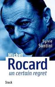 MICHEL ROCARD, UN CERTAIN REGRET | 9782234055582 | SANTINI, SYLVIE