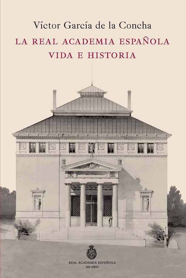 LA REAL ACADEMIA ESPAÑOLA. VIDA E HISTORIA | 9788467035568 | VÍCTOR GARCÍA DE LA CONCHA