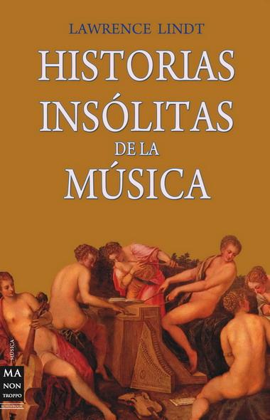 HISTORIAS INSÓLITAS DE LA MÚSICA | 9788496924840 | LINDT, LAWRENCE