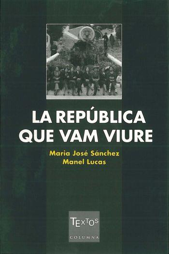 LA REPÚBLICA QUE VAM VIURE | 9788466402934 | MANEL LUCAS/MARIA JOSÉ SÁNCHEZ