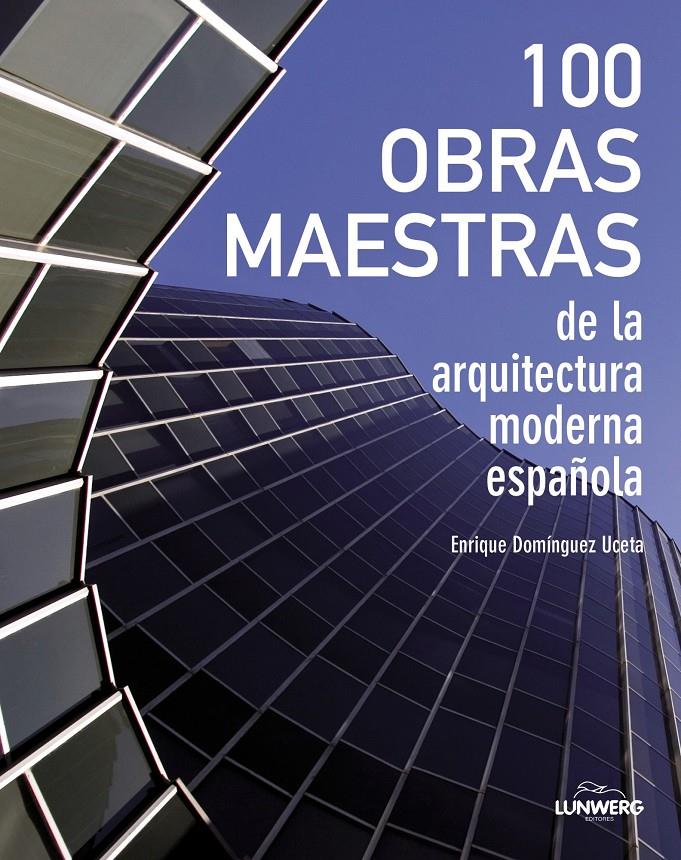 100 OBRAS MAESTRAS DE LA ARQUITECTURA ESPAÑOLA | 9788497859684 | ENRIQUE DOMÍNGUEZ UCETA