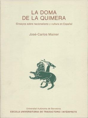 LA DOMA DE LA QUIMERA. ENSAYOS SOBRE NACIONALISMO Y CULTURA EN ESPAÑA | 9788474882797 | MAINER, JOSÉ-CARLOS