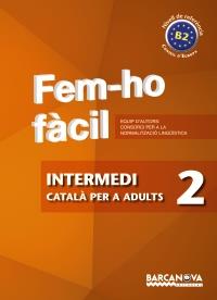 FEM-HO FÀCIL. INTERMEDI 2. B2 | 9788448928483 | CONSORCI PER A LA NORMALITZACIO LINGÜÍSTICA