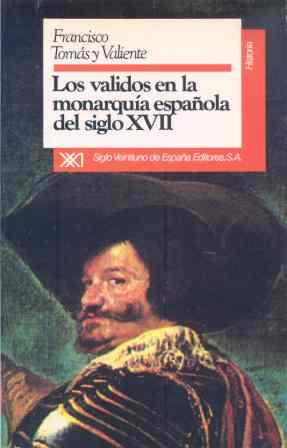 LOS VALIDOS EN LA MONARQUÍA DEL SIGLO XVII | 9788432304460 | TOMÁS Y VALIENTE, FRANCISCO