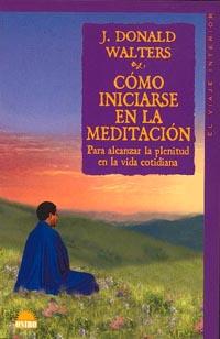 CÓMO INICIARSE EN LA MEDITACIÓN | 9788489920507 | J. DONALD WALTERS