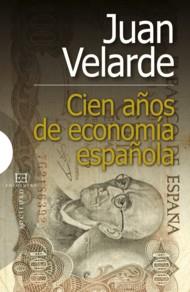 CIEN AÑOS DE ECONOMÍA ESPAÑOLA | 9788474909609 | VELARDE FUERTES, JUAN