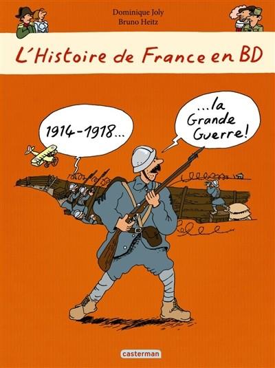 L'HISTOIRE DE FRANCE EN BD: VOL.7 - 1914-1918, LA GRANDE GUERRE ! | 9782203075764 | JOLY, DOMINIQUE/ HEITZ, BRUNO 