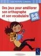 DES JEUX POUR AMELIORER SON ORTHOGRAPHE ET SON VOCABULAIRE | 9782725627632