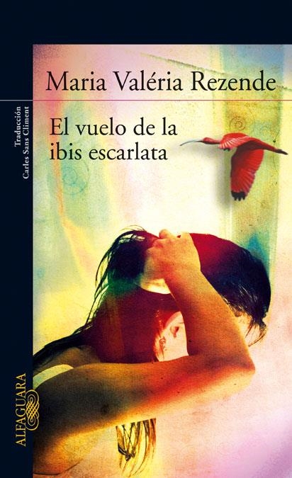 EL VUELO DE LA IBIS ESCARLATA | 9788420474441 | REZENDE, MARIA VALERIA