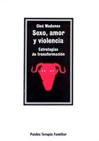 SEXO, AMOR Y VIOLENCIA | 9788475099033 | CLOÉ MADANES