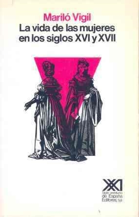 LA VIDA DE LAS MUJERES EN LOS SIGLOS XVI Y XVII | 9788432305849 | VIGIL, MARILÓ