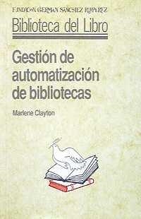 GESTIÓN DE AUTOMATIZACIÓN DE BIBLIOTECAS | 9788486168612 | CLAYTON, MARLENE