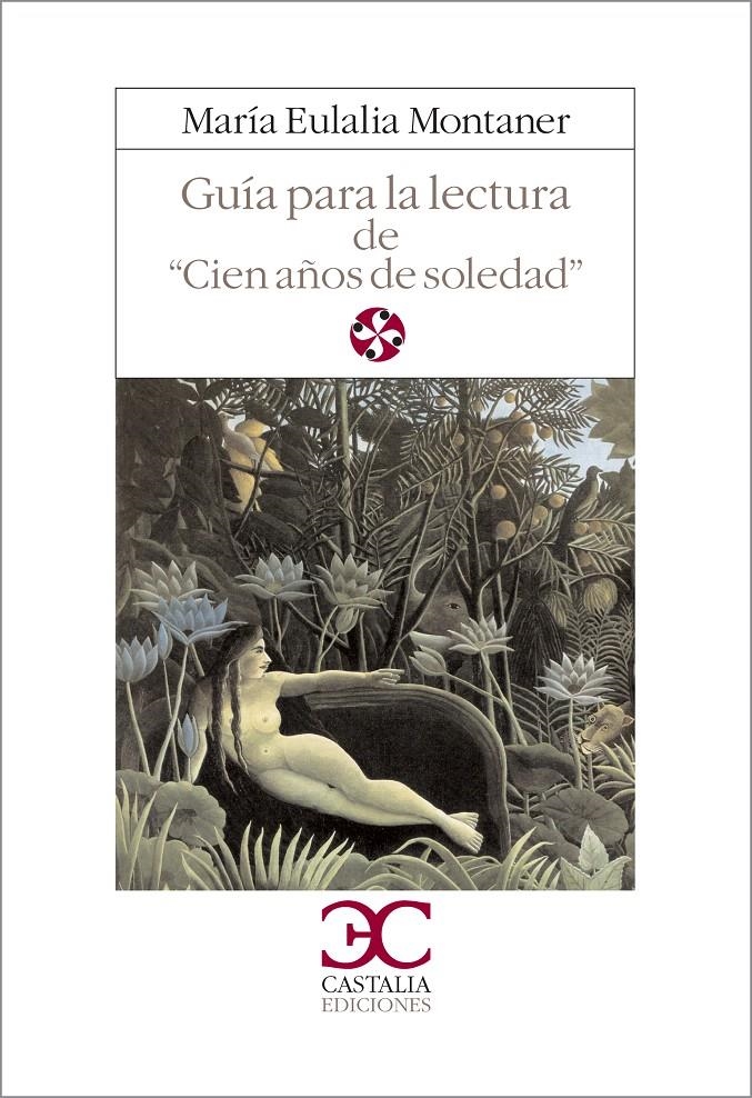 GUÍA PARA LA LECTURA DE CIEN AÑOS DE SOLEDAD | 9788470394874 | MONTANER, MARÍA EULALIA