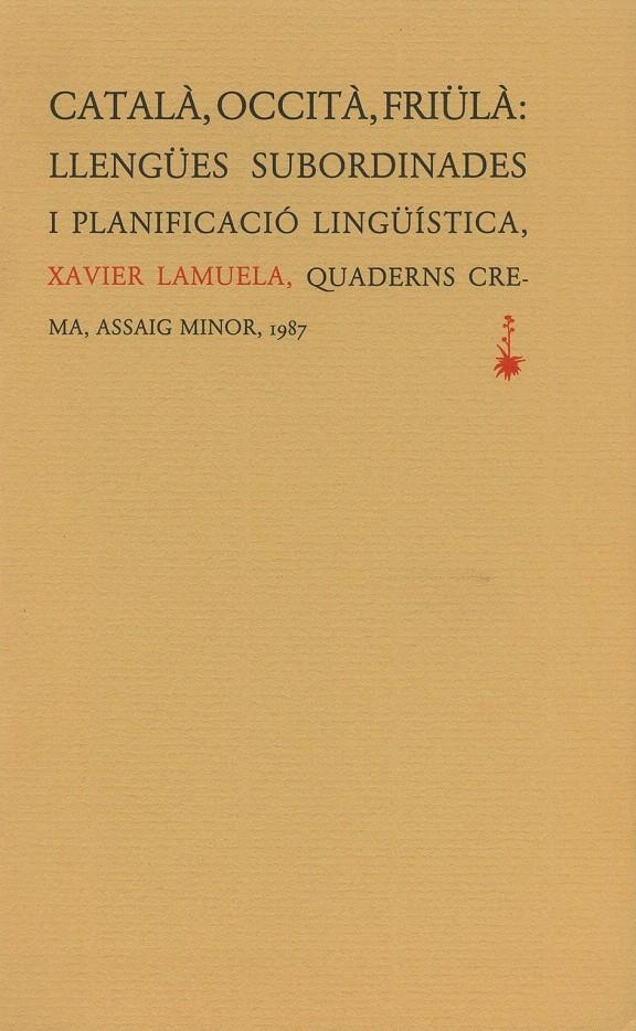 CATALÀ, OCCITÀ, FRIÜLÀ: LLENGÜES SUBORDINADES I PLANIFICACIÓ LINGÜÍSTICA | 9788477270188 | LAMUELA, XAVIER