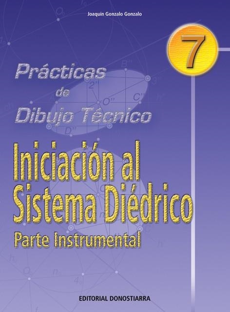 P.D.T. Nº 7: INICIACIÓN AL SISTEMA DIÉDRICO. PARTE INSTRUMENTAL. | 9788470631382 | GONZALO GONZALO, JOAQUÍN