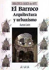 EL BARROCO: ARQUITECTURA Y URBANISMO | 9788420741833 | LEÓN, AURORA